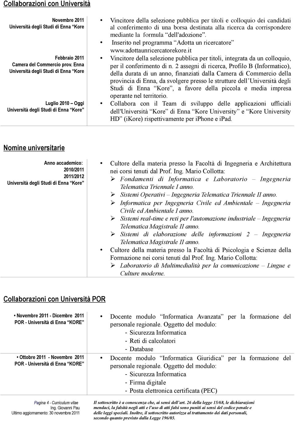 destinata alla ricerca da corrispondere mediante la formula dell'adozione. Inserito nel programma Adotta un ricercatore www.adottaunricercatorekore.