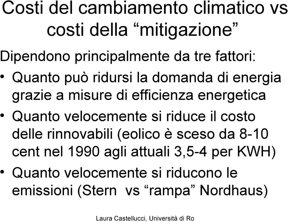 Quanto velocemente si riduce il costo delle rinnovabili (eolico è sceso da 8-10 cent nel 1990