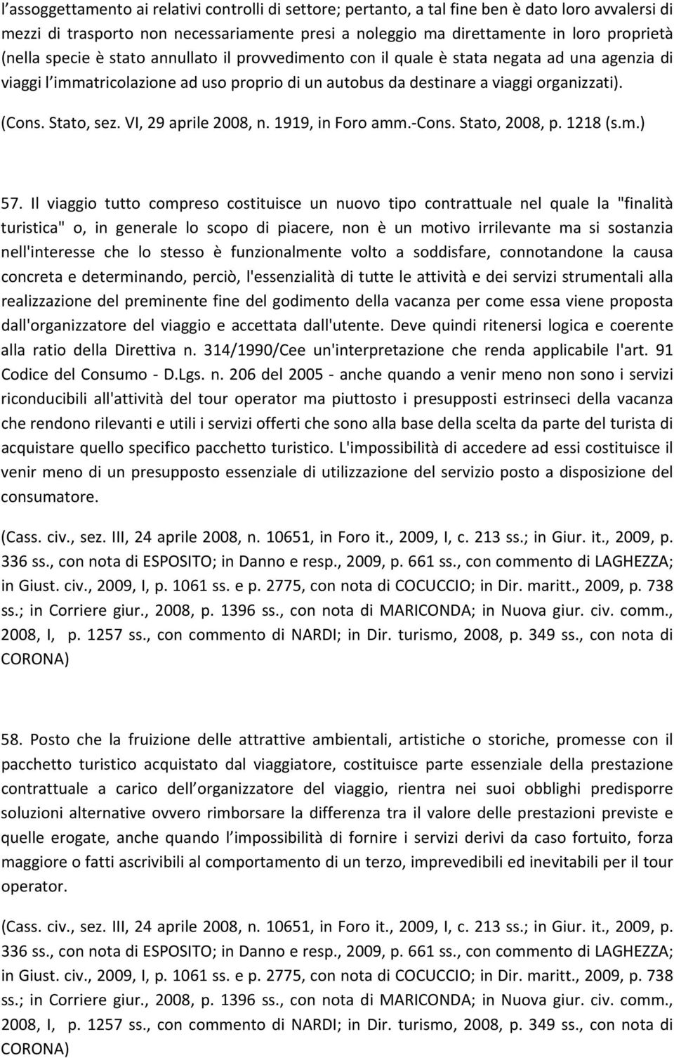 VI, 29 aprile 2008, n. 1919, in Foro amm. Cons. Stato, 2008, p. 1218 (s.m.) 57.