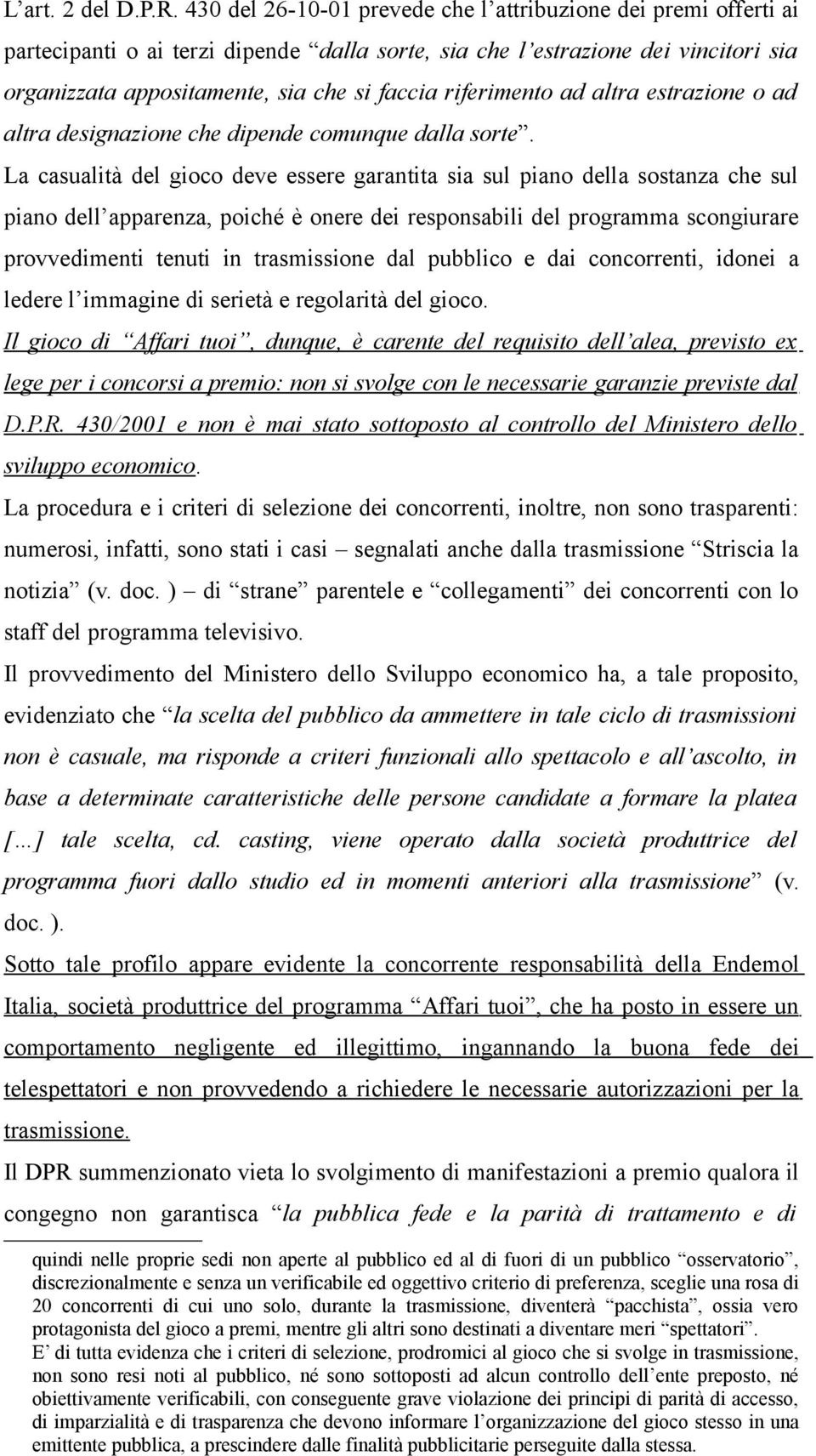 riferimento ad altra estrazione o ad altra designazione che dipende comunque dalla sorte.