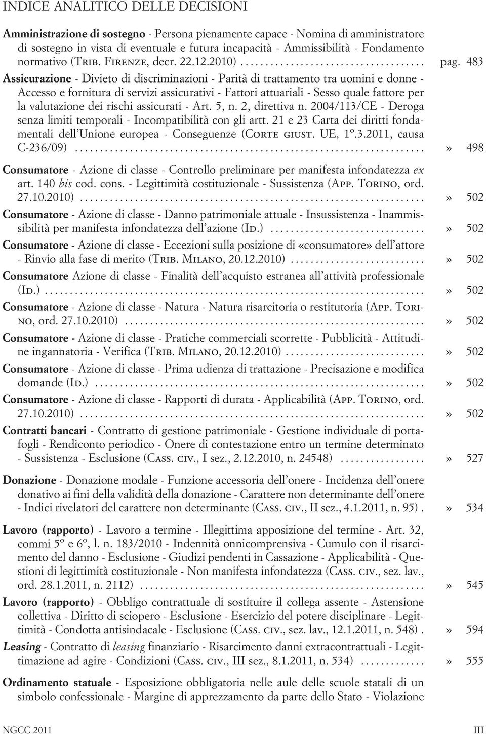 483 Assicurazione - Divieto di discriminazioni - Parità di trattamento tra uomini e donne - Accesso e fornitura di servizi assicurativi - Fattori attuariali - Sesso quale fattore per la valutazione