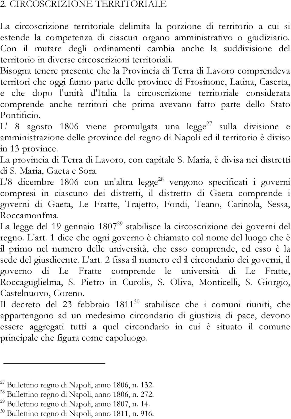 Bisogna tenere presente che la Provincia di Terra di Lavoro comprendeva territori che oggi fanno parte delle province di Frosinone, Latina, Caserta, e che dopo l'unità d'italia la circoscrizione