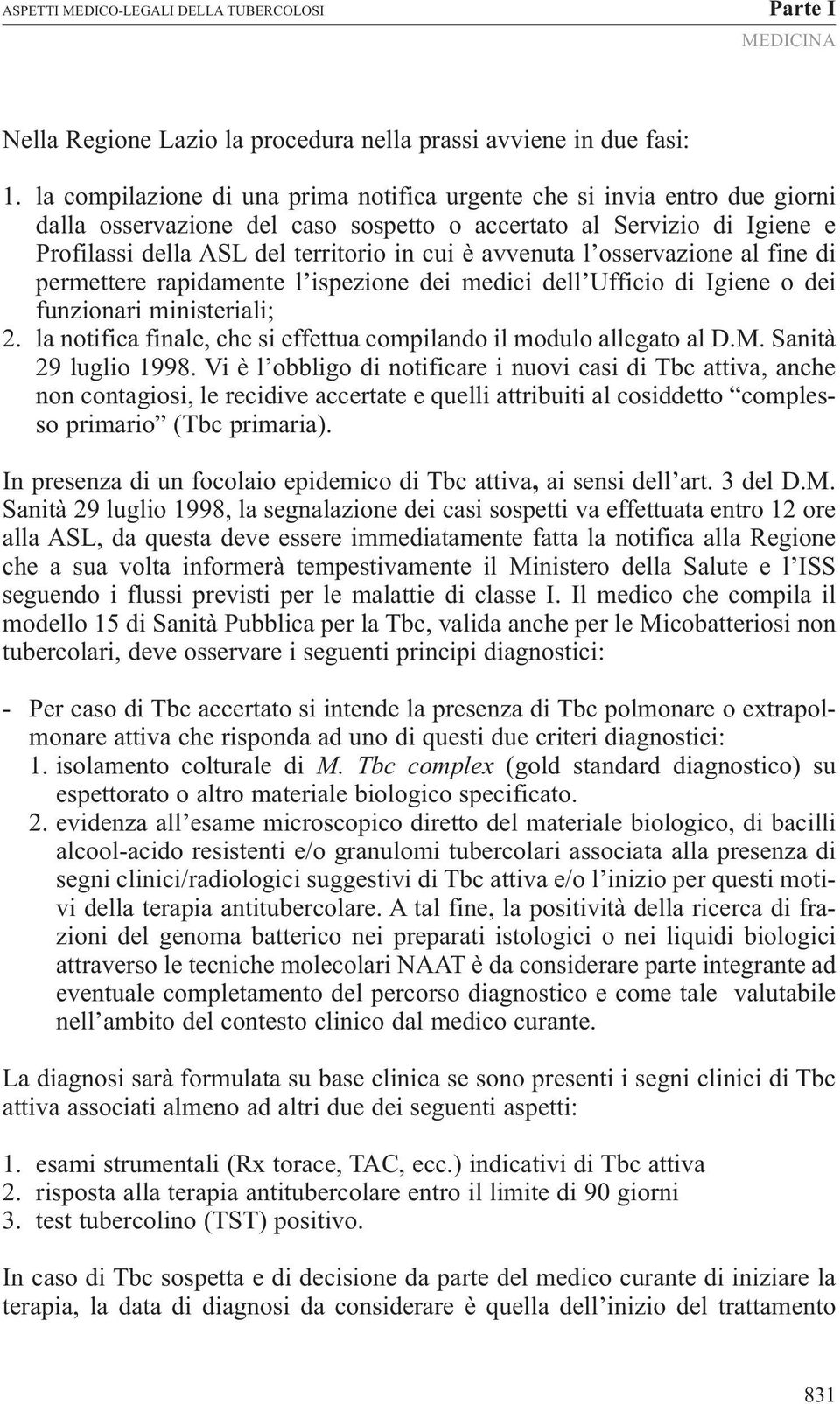 avvenuta l osservazione al fine di permettere rapidamente l ispezione dei medici dell Ufficio di Igiene o dei funzionari ministeriali; 2.