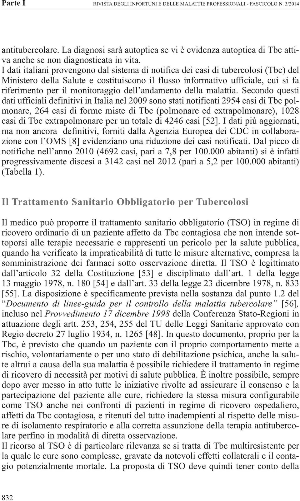 I dati italiani provengono dal sistema di notifica dei casi di tubercolosi (Tbc) del Ministero della Salute e costituiscono il flusso informativo ufficiale, cui si fa riferimento per il monitoraggio