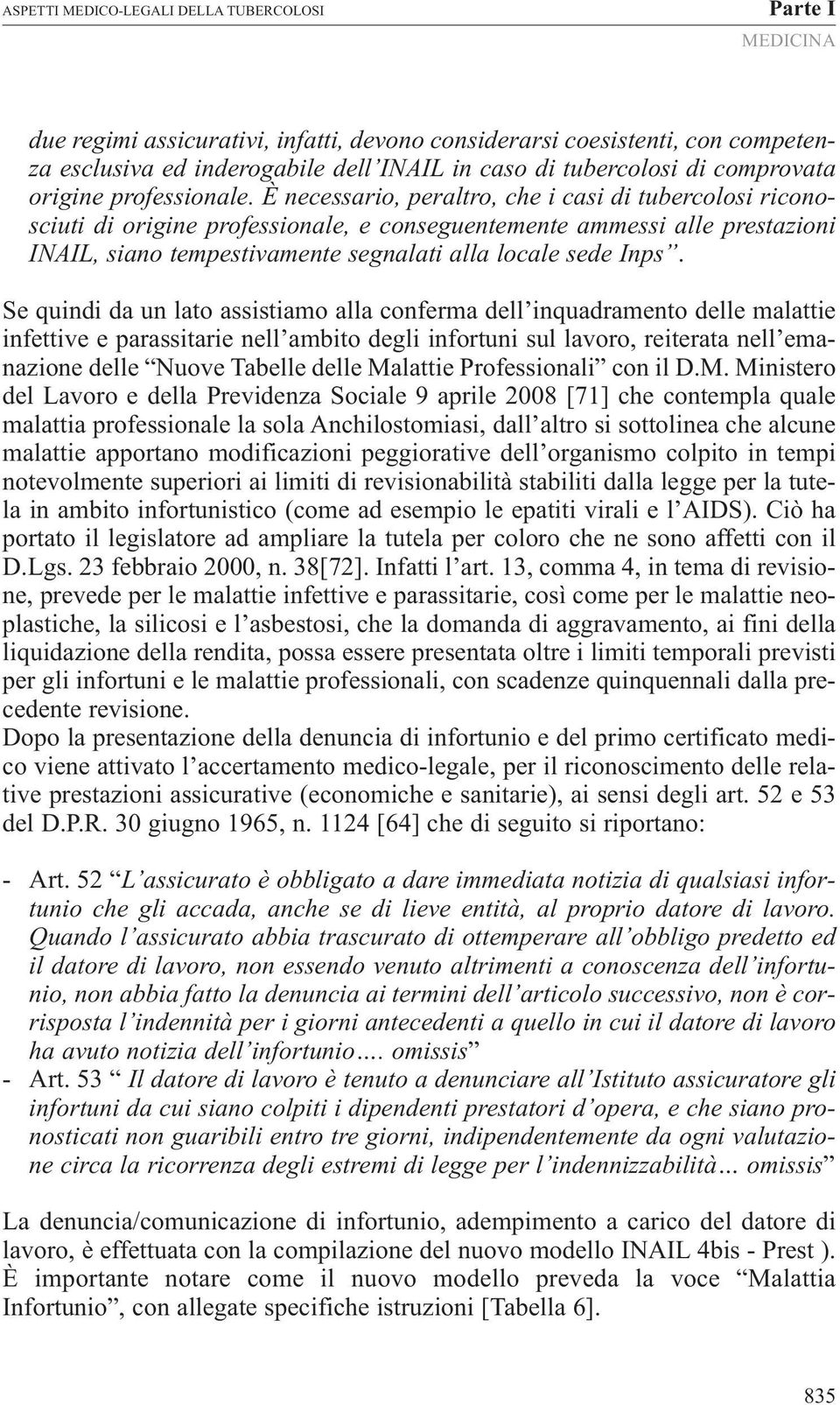 Se quindi da un lato assistiamo alla conferma dell inquadramento delle malattie infettive e parassitarie nell ambito degli infortuni sul lavoro, reiterata nell emanazione delle Nuove Tabelle delle