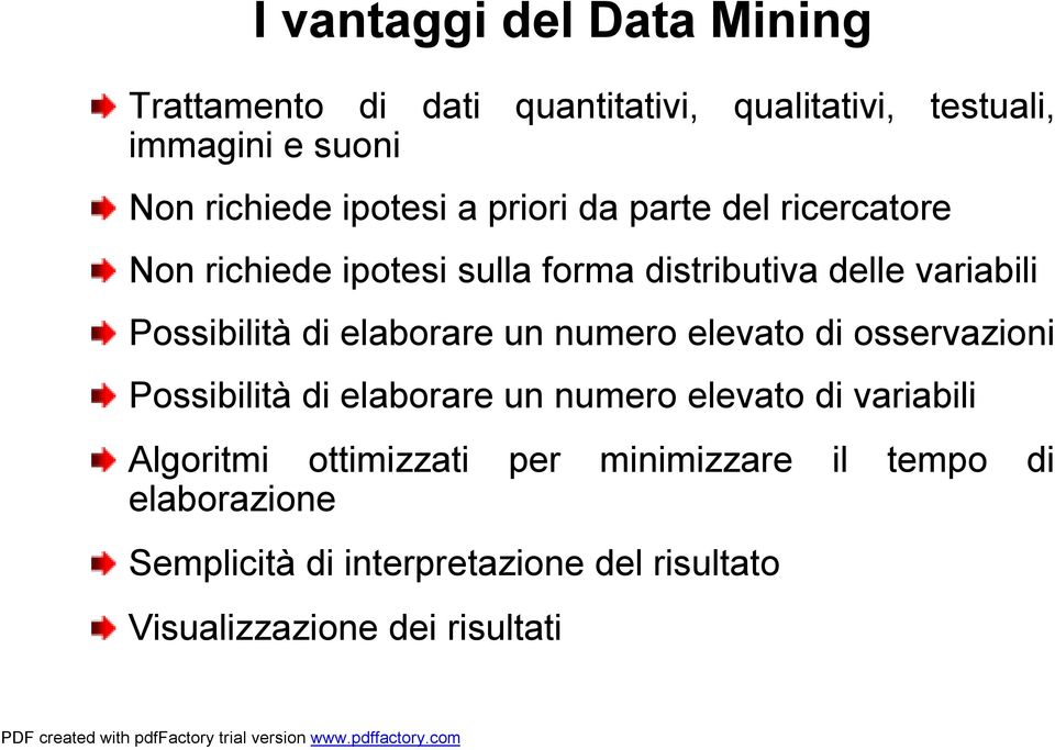 di elaborare un numero elevato di osservazioni Possibilità di elaborare un numero elevato di variabili Algoritmi