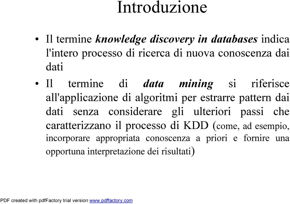 pattern dai dati senza considerare gli ulteriori passi che caratterizzano il processo di KDD (come, ad