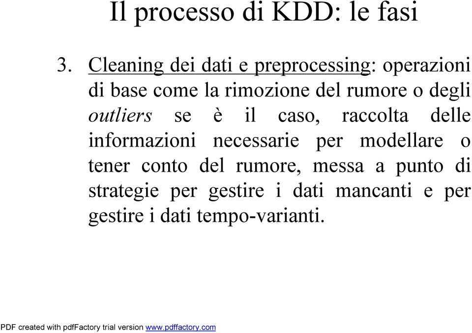 rumore o degli outliers se è il caso, raccolta delle informazioni necessarie