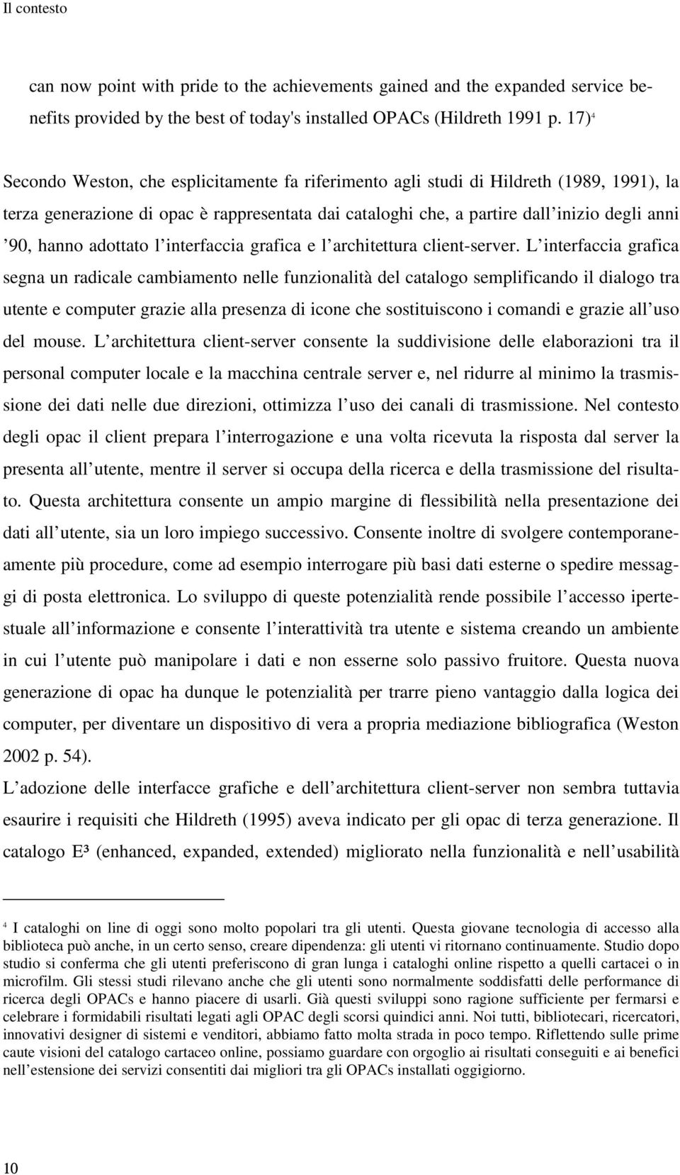 adottato l interfaccia grafica e l architettura client-server.