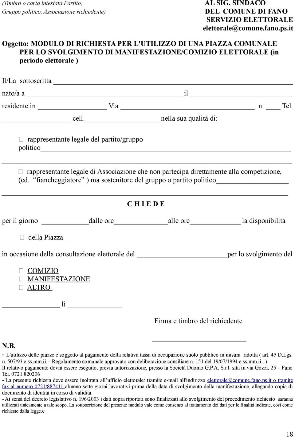 n. Tel. cell. nella sua qualità di: rappresentante legale del partito/gruppo politico rappresentante legale di Associazione che non partecipa direttamente alla competizione, (cd.