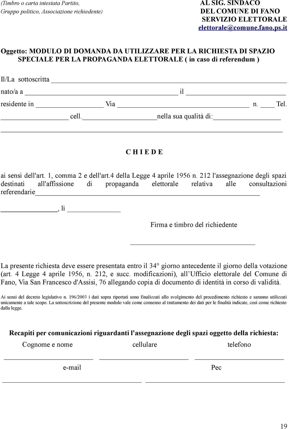 nella sua qualità di: C H I E D E ai sensi dell'art. 1, comma 2 e dell'art.4 della Legge 4 aprile 1956 n.