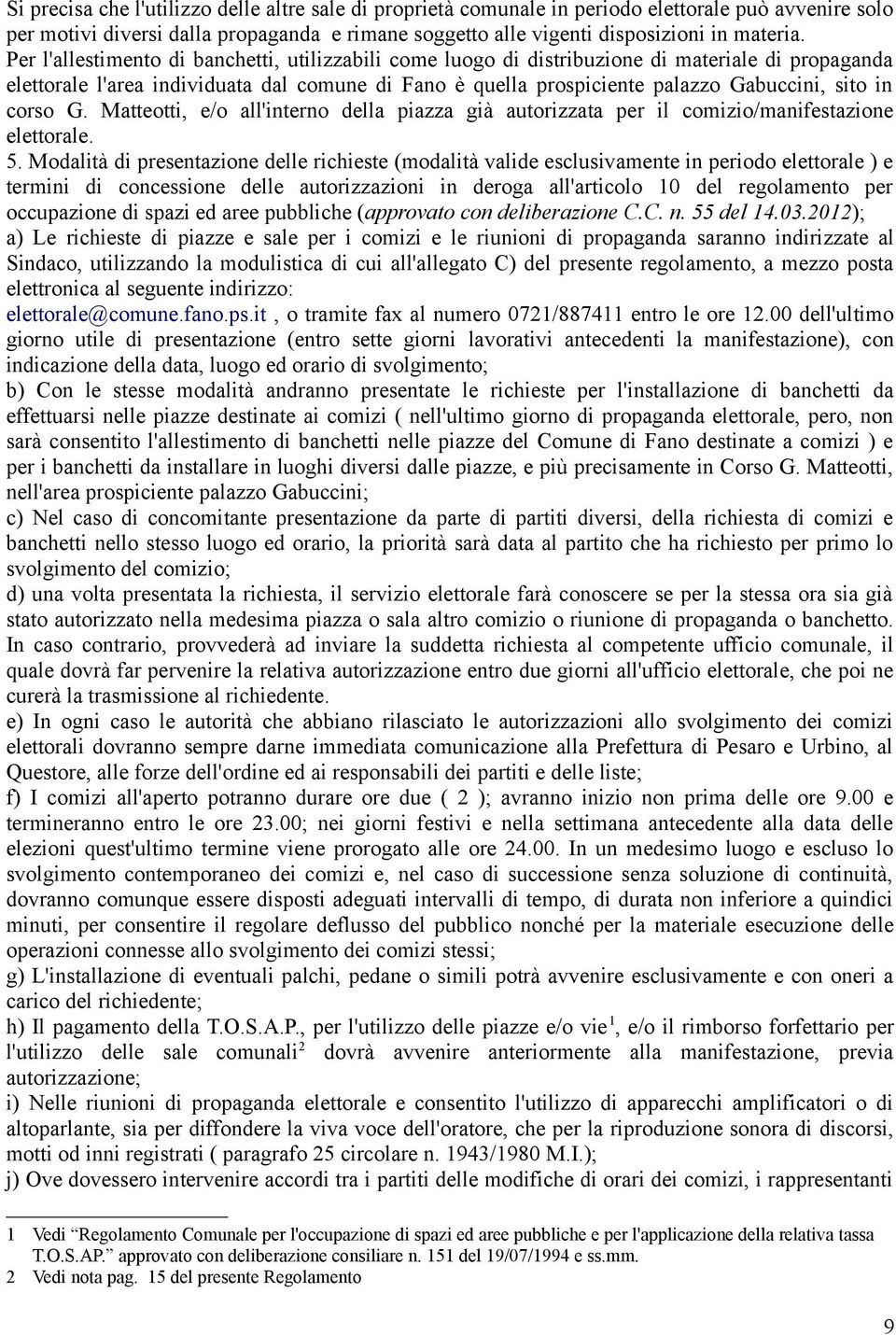 corso G. Matteotti, e/o all'interno della piazza già autorizzata per il comizio/manifestazione elettorale. 5.