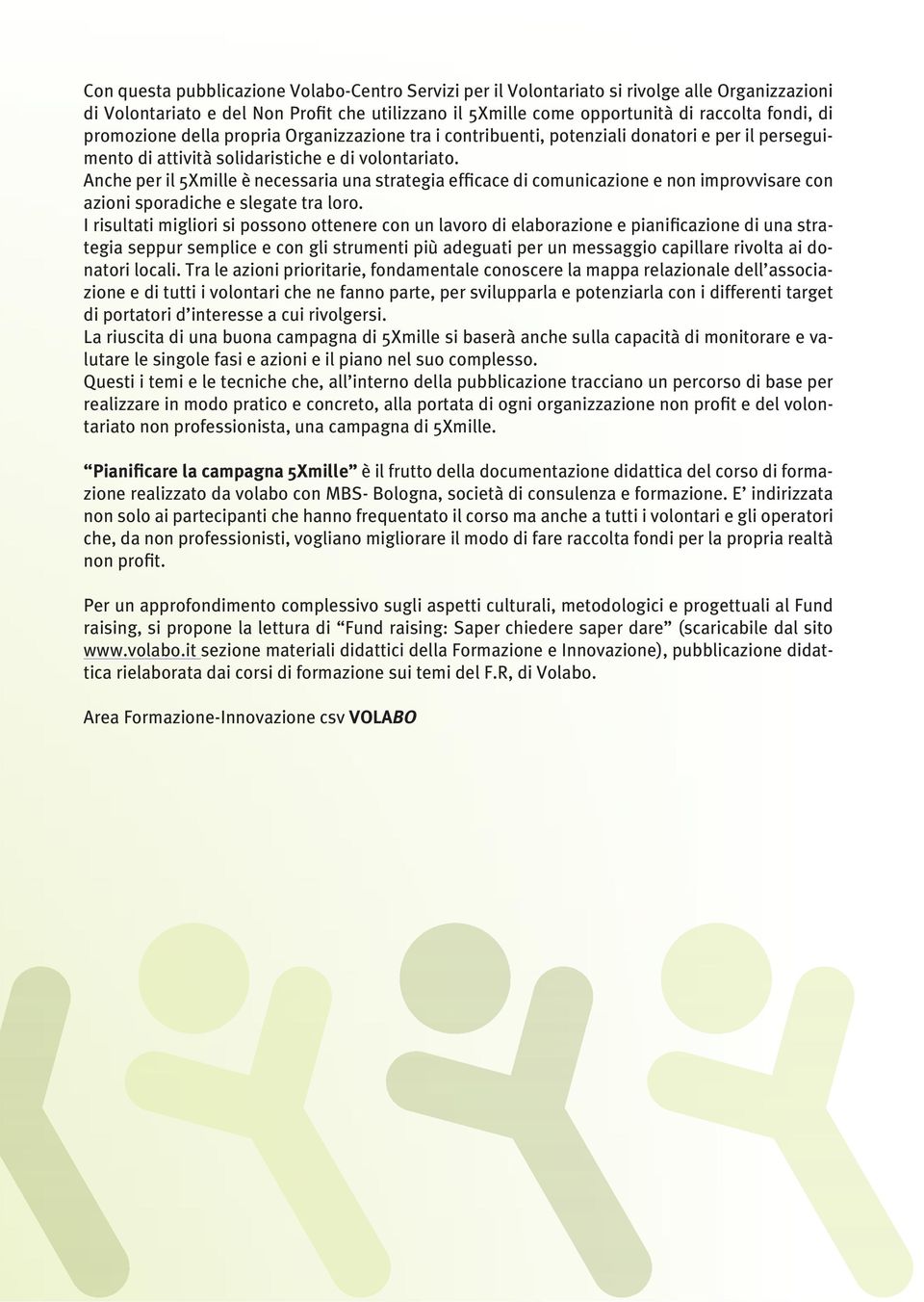 Anche per il 5Xmille è necessaria una strategia efficace di comunicazione e non improvvisare con azioni sporadiche e slegate tra loro.