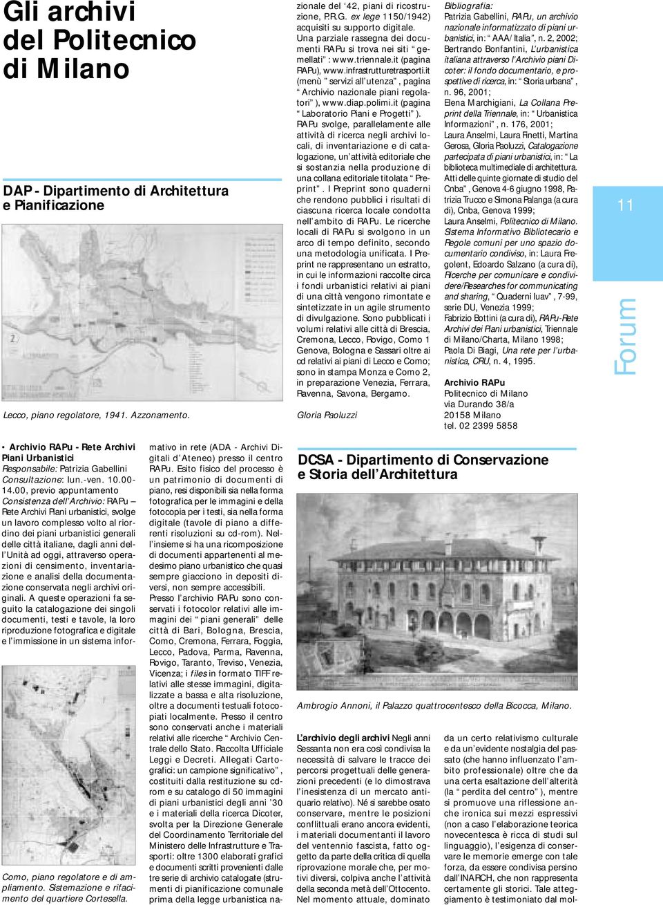 it (menù servizi all utenza, pagina Archivio nazionale piani regolatori ), www.diap.polimi.it (pagina Laboratorio Piani e Progetti ).