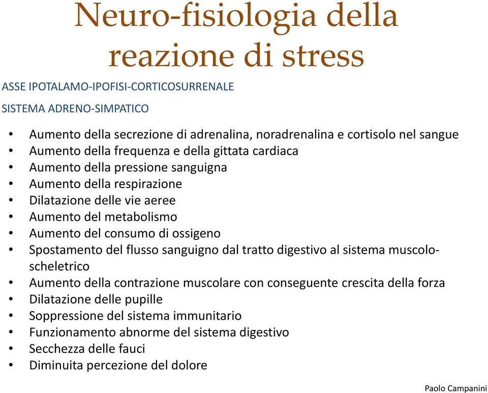 metabolismo Aumento del consumo di ossigeno Spostamento del flusso sanguigno dal tratto digestivo al sistema muscoloscheletrico Aumento della contrazione muscolare con