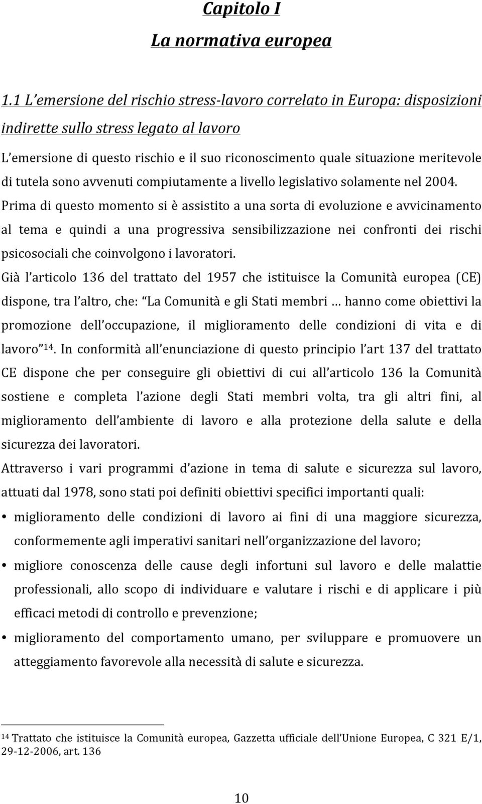 tutela sono avvenuti compiutamente a livello legislativo solamente nel 2004.