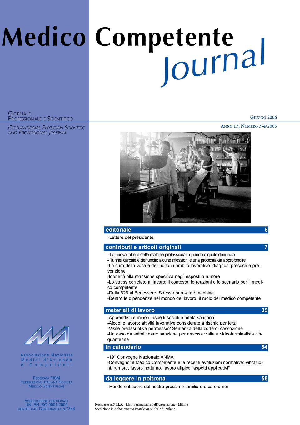 della voce e dell udito in ambito lavorativo: diagnosi precoce e prevenzione -Idoneità alla mansione specifica negli esposti a rumore -Lo stress correlato al lavoro: il contesto, le reazioni e lo