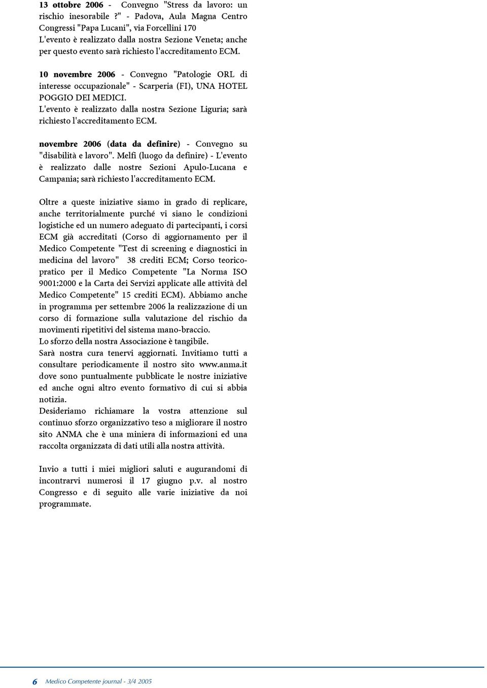 10 novembre 2006 - Convegno "Patologie ORL di interesse occupazionale" - Scarperia (FI), UNA HOTEL POGGIO DEI MEDICI.