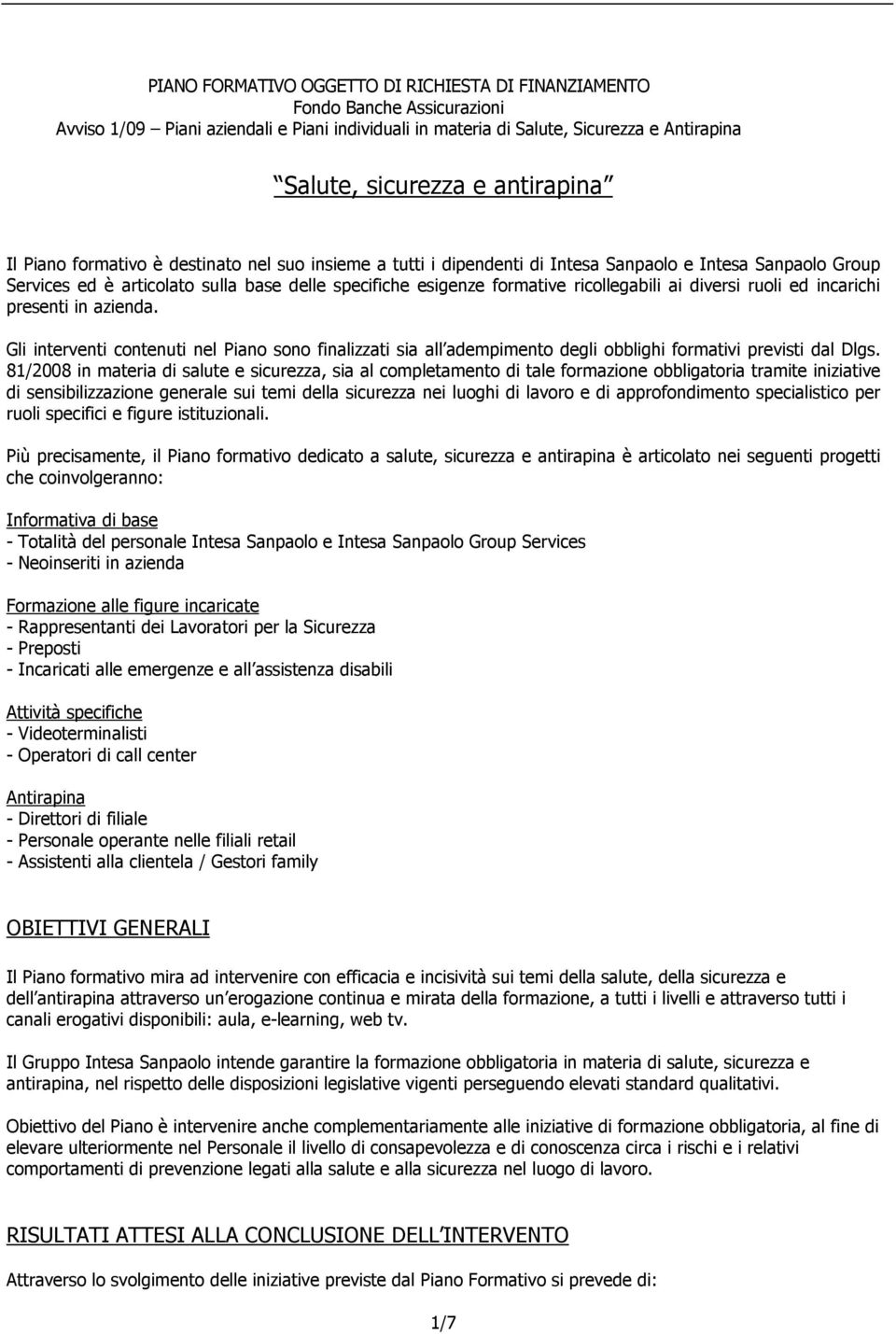 ricollegabili ai diversi ruoli ed incarichi presenti in azienda. Gli interventi contenuti nel Piano sono finalizzati sia all adempimento degli obblighi formativi previsti dal Dlgs.