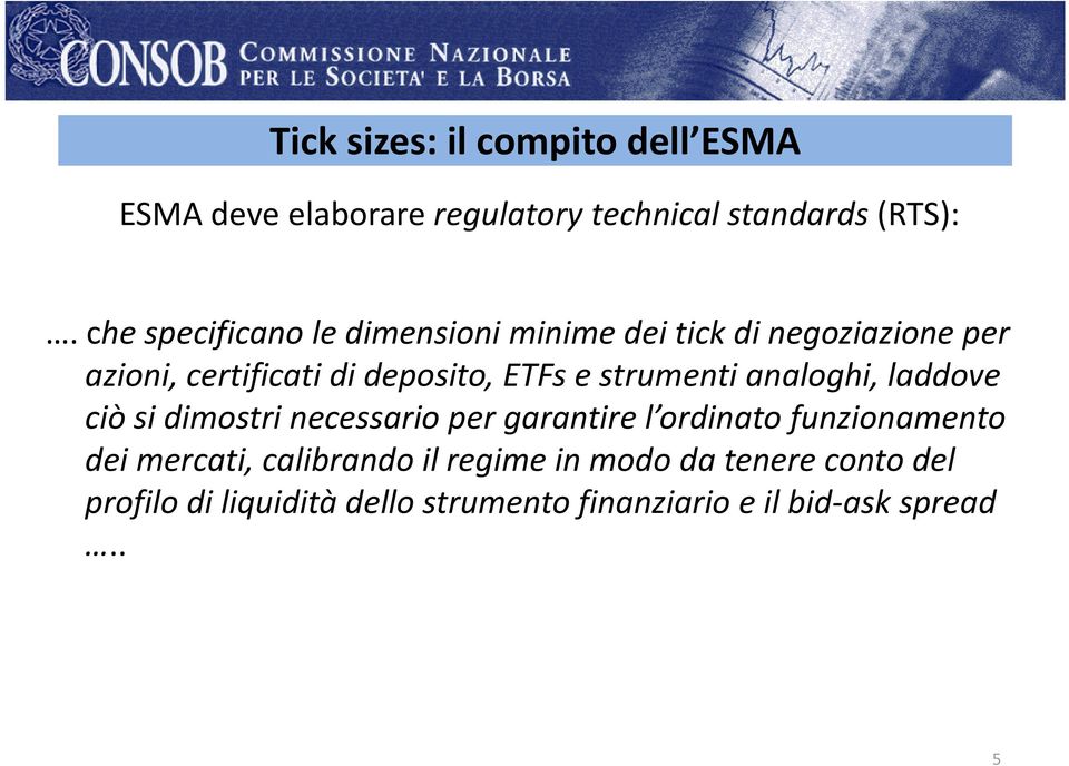 strumenti analoghi, laddove ciò si dimostri necessario per garantire l ordinato funzionamento dei mercati,