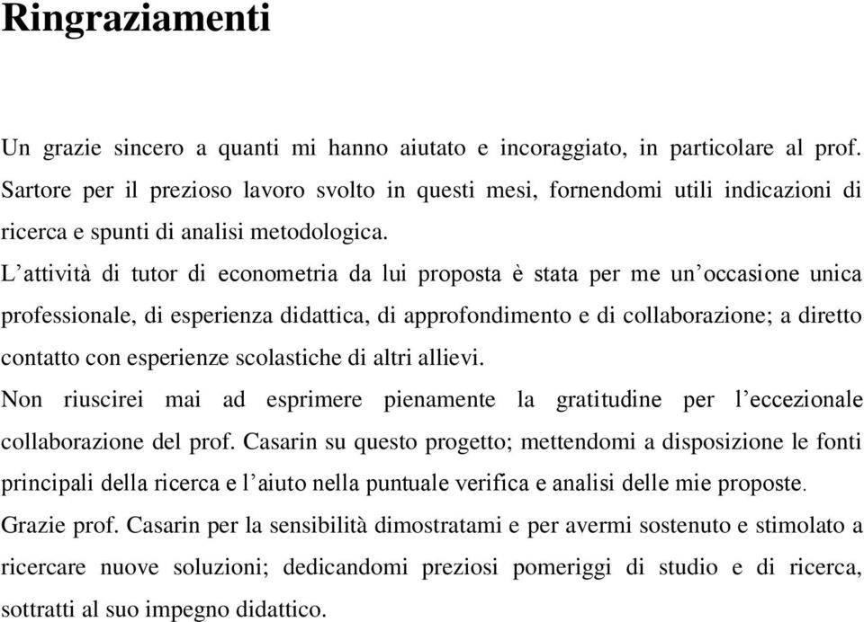 L attività di tutor di econometria da lui proposta è stata per me un occasione unica professionale, di esperienza didattica, di approfondimento e di collaborazione; a diretto contatto con esperienze