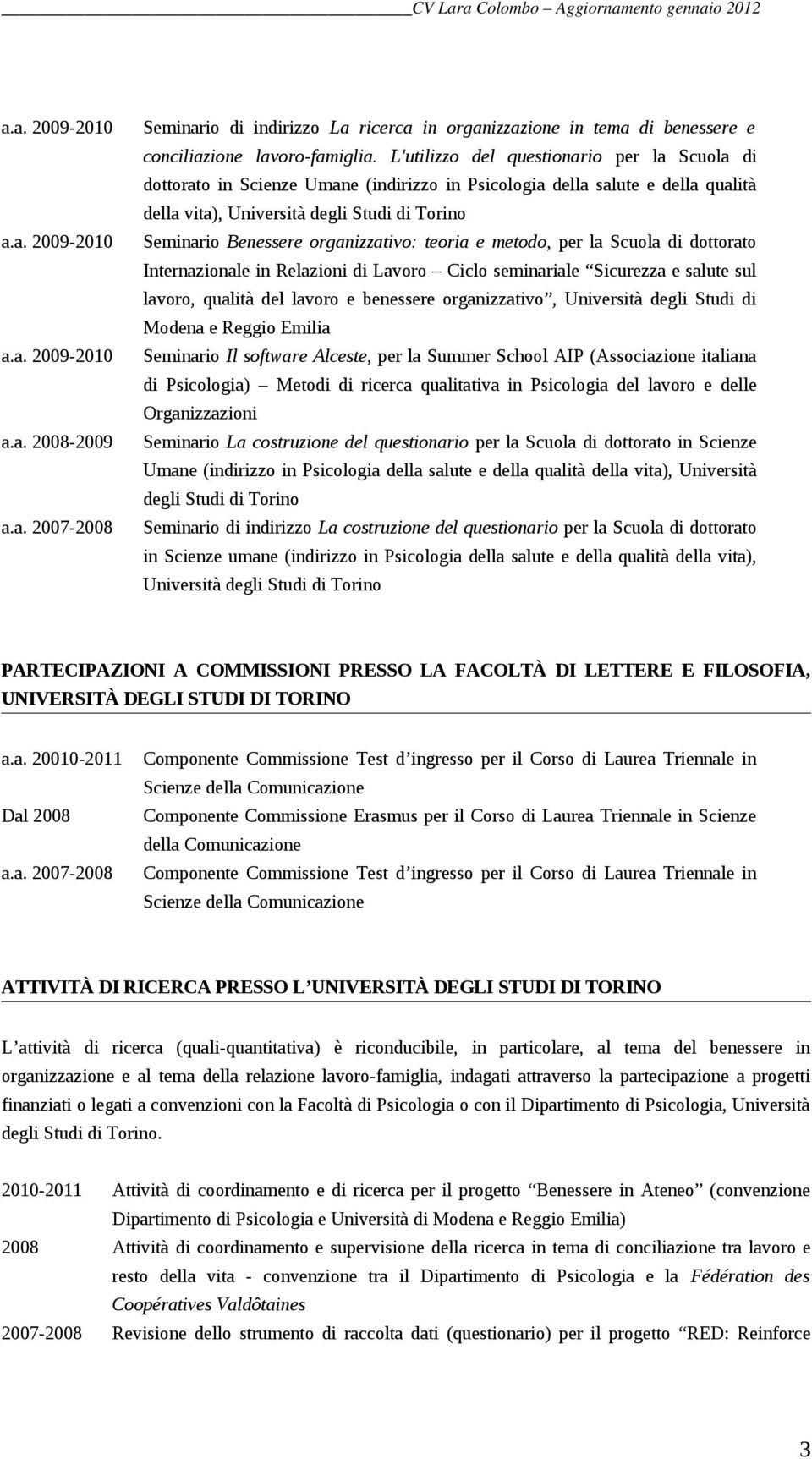 organizzativo: teoria e metodo, per la Scuola di dottorato Internazionale in Relazioni di Lavoro Ciclo seminariale Sicurezza e salute sul lavoro, qualità del lavoro e benessere organizzativo,