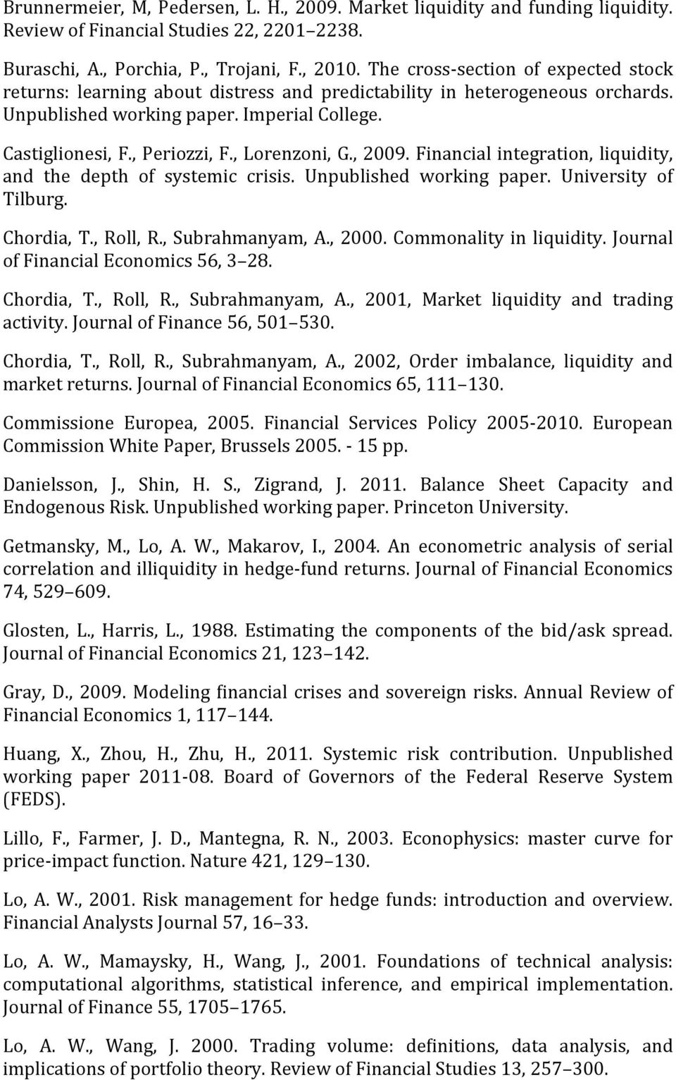 , Lorenzoni, G., 2009. Financial integration, liquidity, and the depth of systemic crisis. Unpublished working paper. University of Tilburg. Chordia, T., Roll, R., Subrahmanyam, A., 2000.