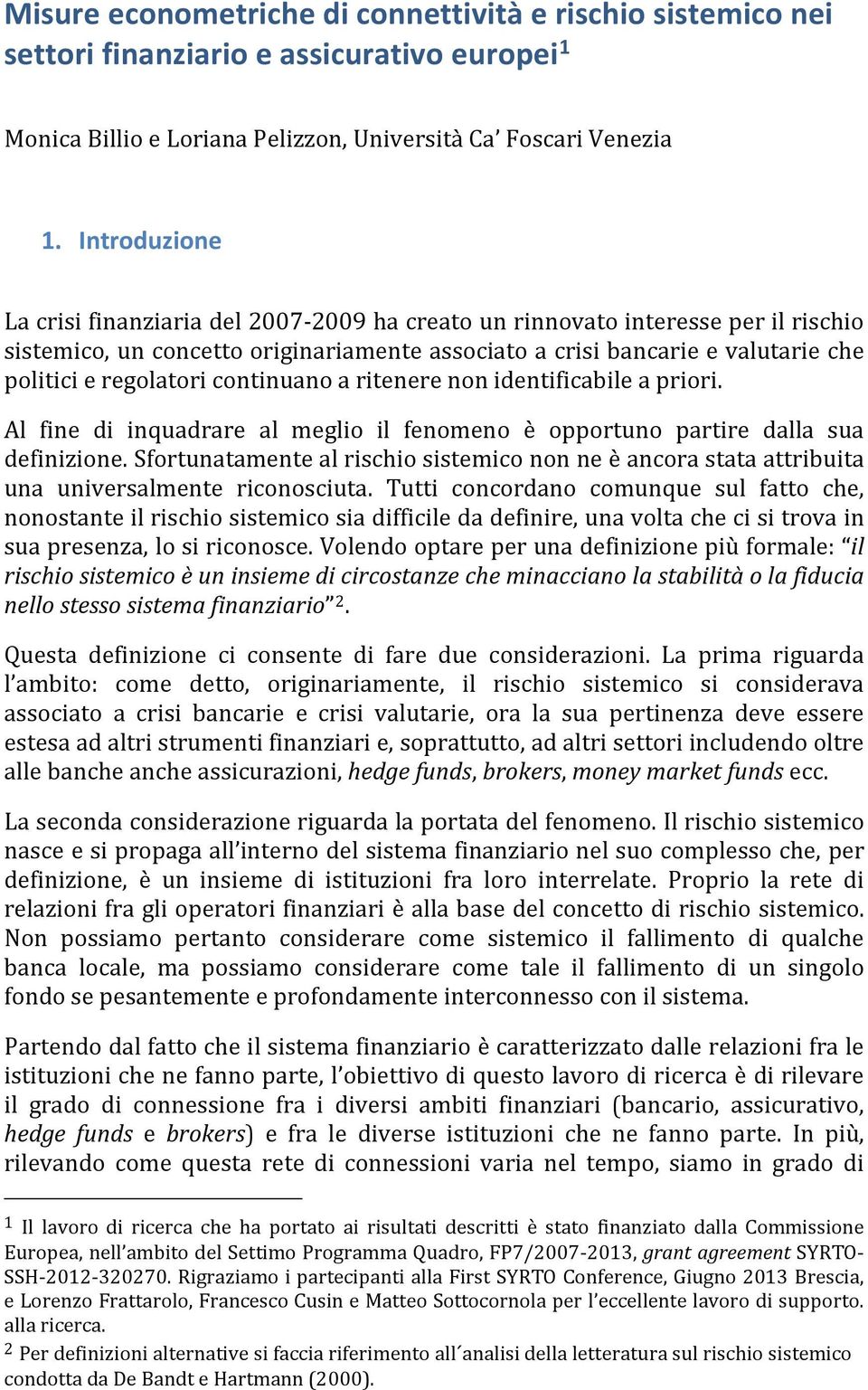 continuano a ritenere non identificabile a priori. Al fine di inquadrare al meglio il fenomeno è opportuno partire dalla sua definizione.