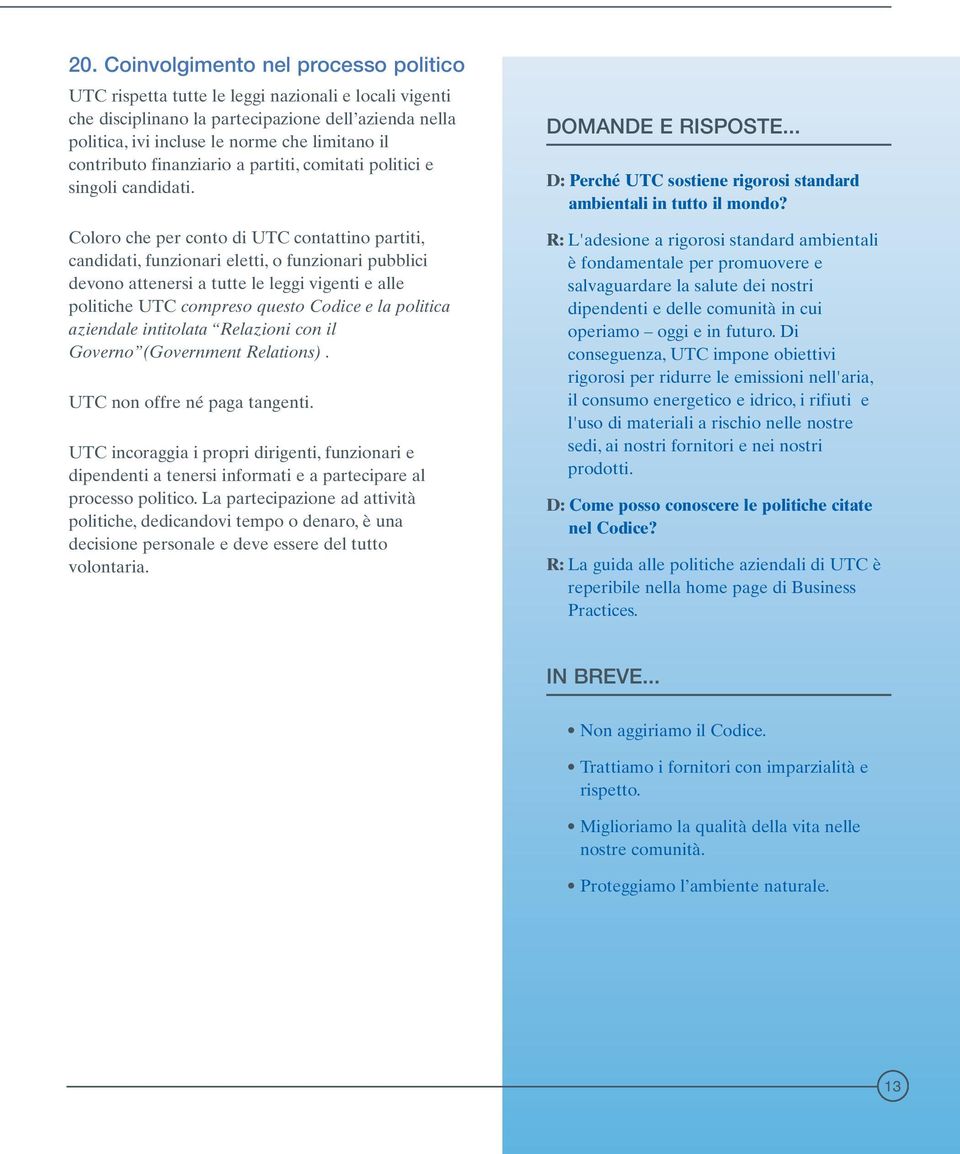 Coloro che per conto di UTC contattino partiti, candidati, funzionari eletti, o funzionari pubblici devono attenersi a tutte le leggi vigenti e alle politiche UTC compreso questo Codice e la politica