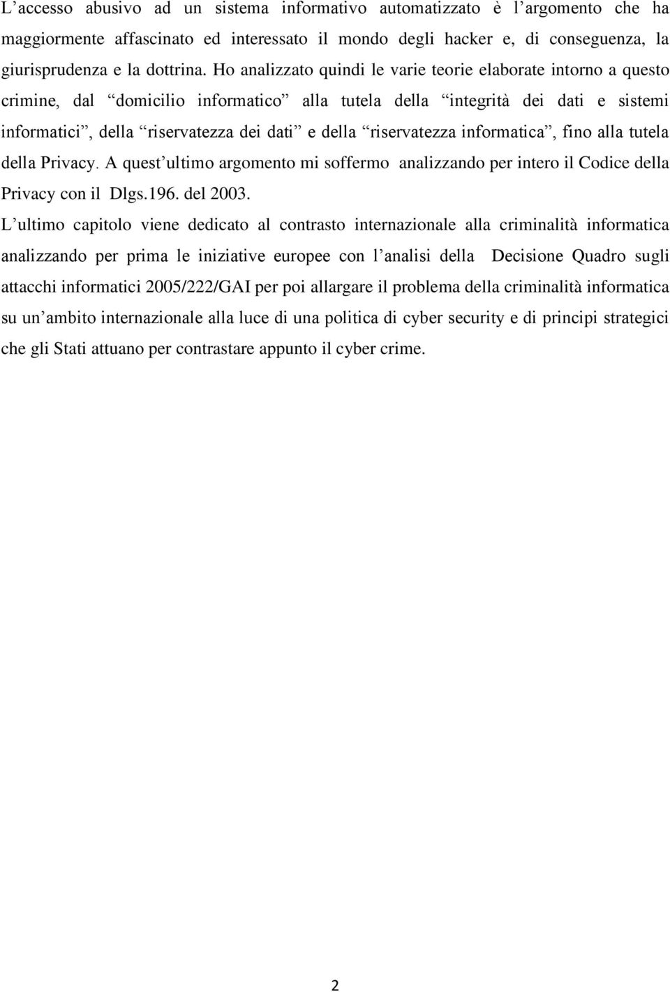 riservatezza informatica, fino alla tutela della Privacy. A quest ultimo argomento mi soffermo analizzando per intero il Codice della Privacy con il Dlgs.196. del 2003.