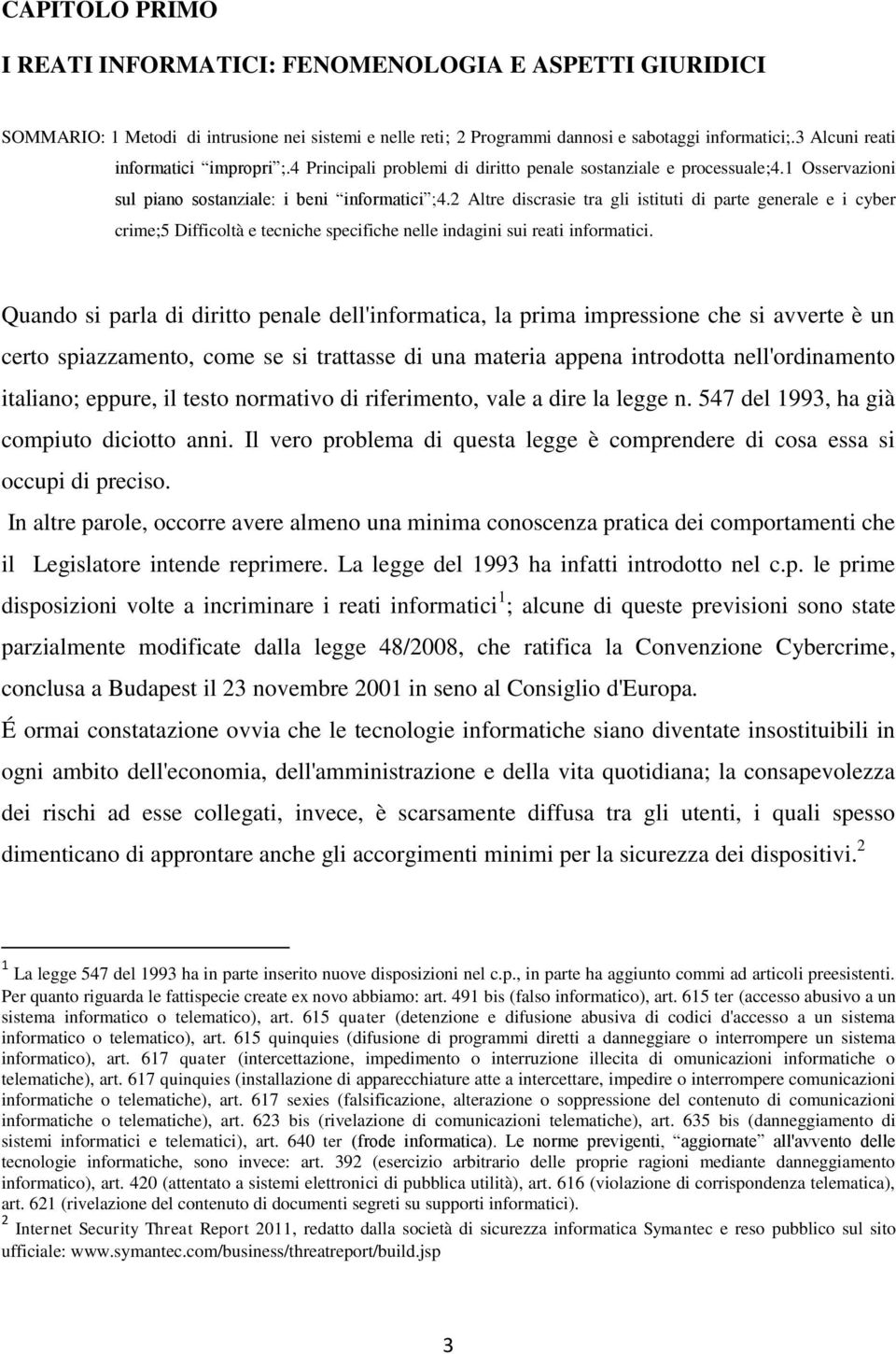 2 Altre discrasie tra gli istituti di parte generale e i cyber crime;5 Difficoltà e tecniche specifiche nelle indagini sui reati informatici.