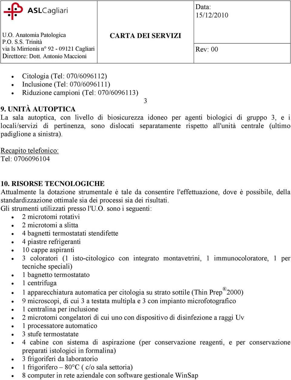 (ultimo padiglione a sinistra). Recapito telefonico: Tel: 0706096104 10.