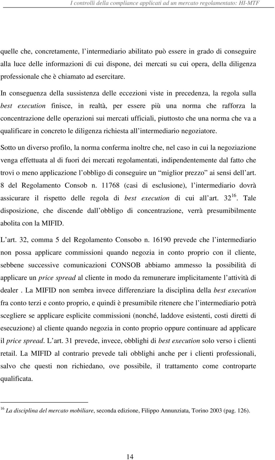 In conseguenza della sussistenza delle eccezioni viste in precedenza, la regola sulla best execution finisce, in realtà, per essere più una norma che rafforza la concentrazione delle operazioni sui