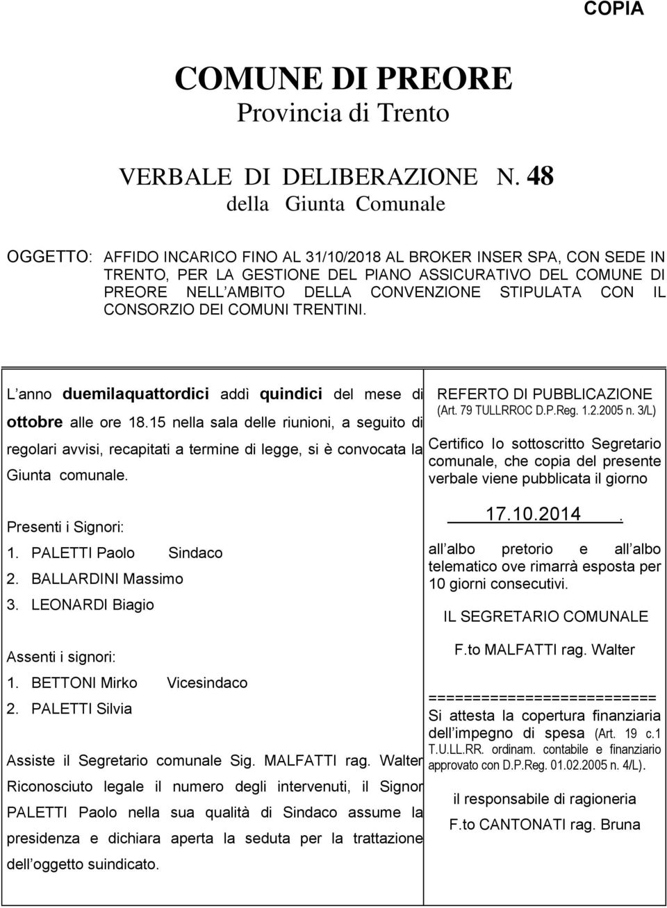 STIPULATA CON IL CONSORZIO DEI COMUNI TRENTINI. L anno duemilaquattordici addì quindici del mese di ottobre alle ore 18.