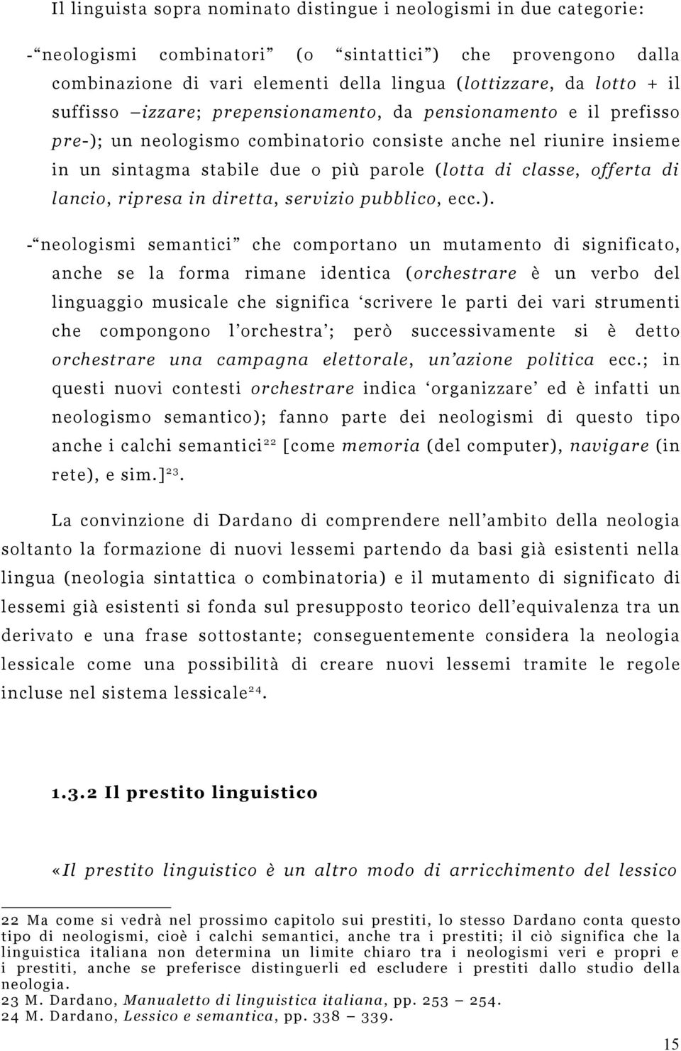 offerta di lancio, ripresa in diretta, servizio pubblico, ecc.).