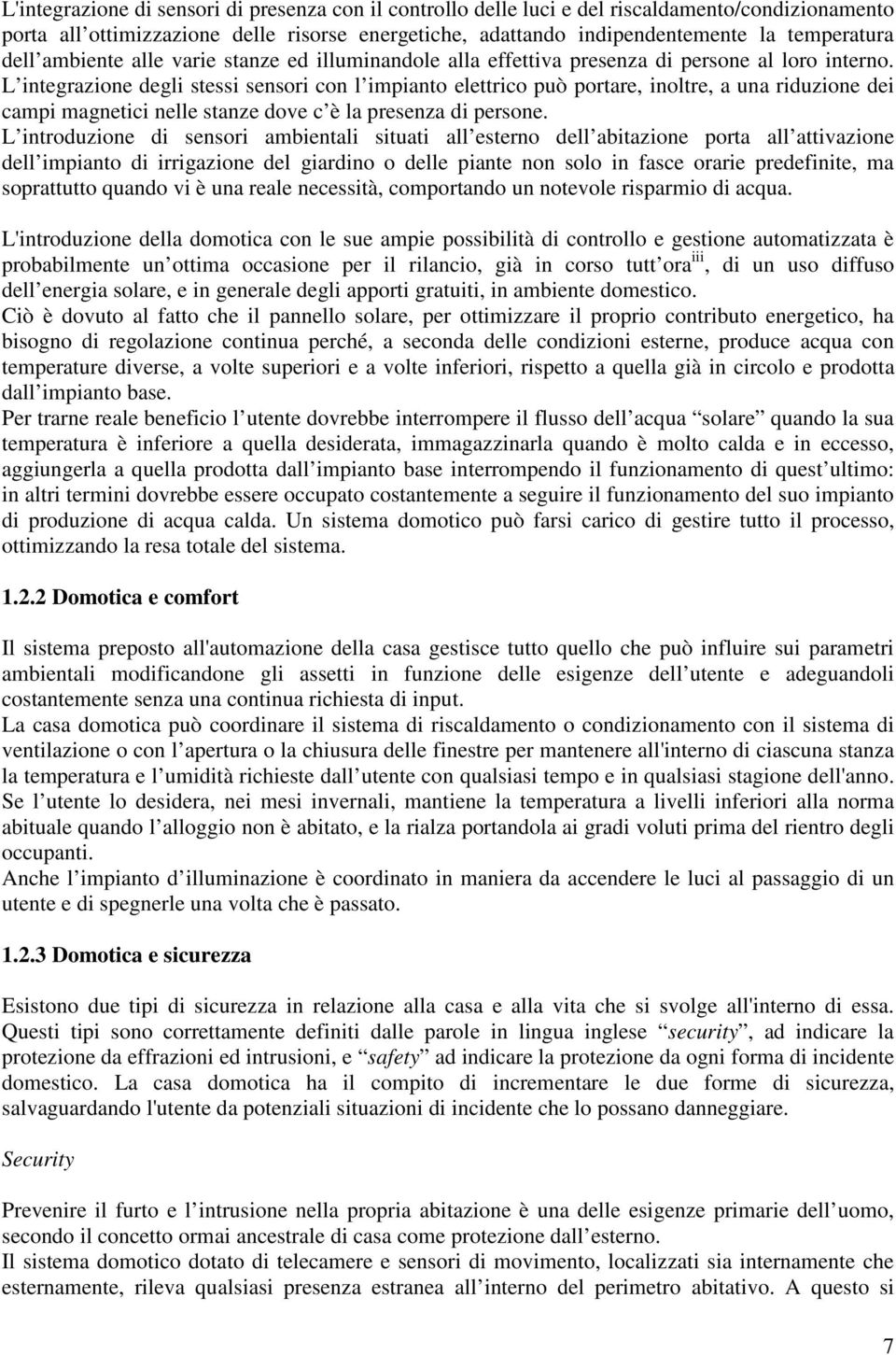 L integrazione degli stessi sensori con l impianto elettrico può portare, inoltre, a una riduzione dei campi magnetici nelle stanze dove c è la presenza di persone.