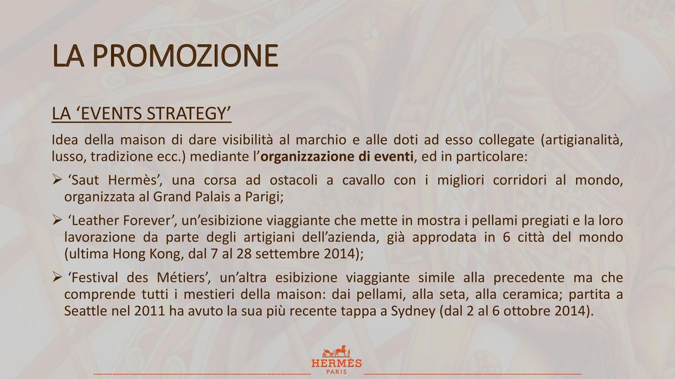 esibizione viaggiante che mette in mostra i pellami pregiati e la loro lavorazione da parte degli artigiani dell azienda, già approdata in 6 città del mondo (ultima Hong Kong, dal 7 al 28 settembre