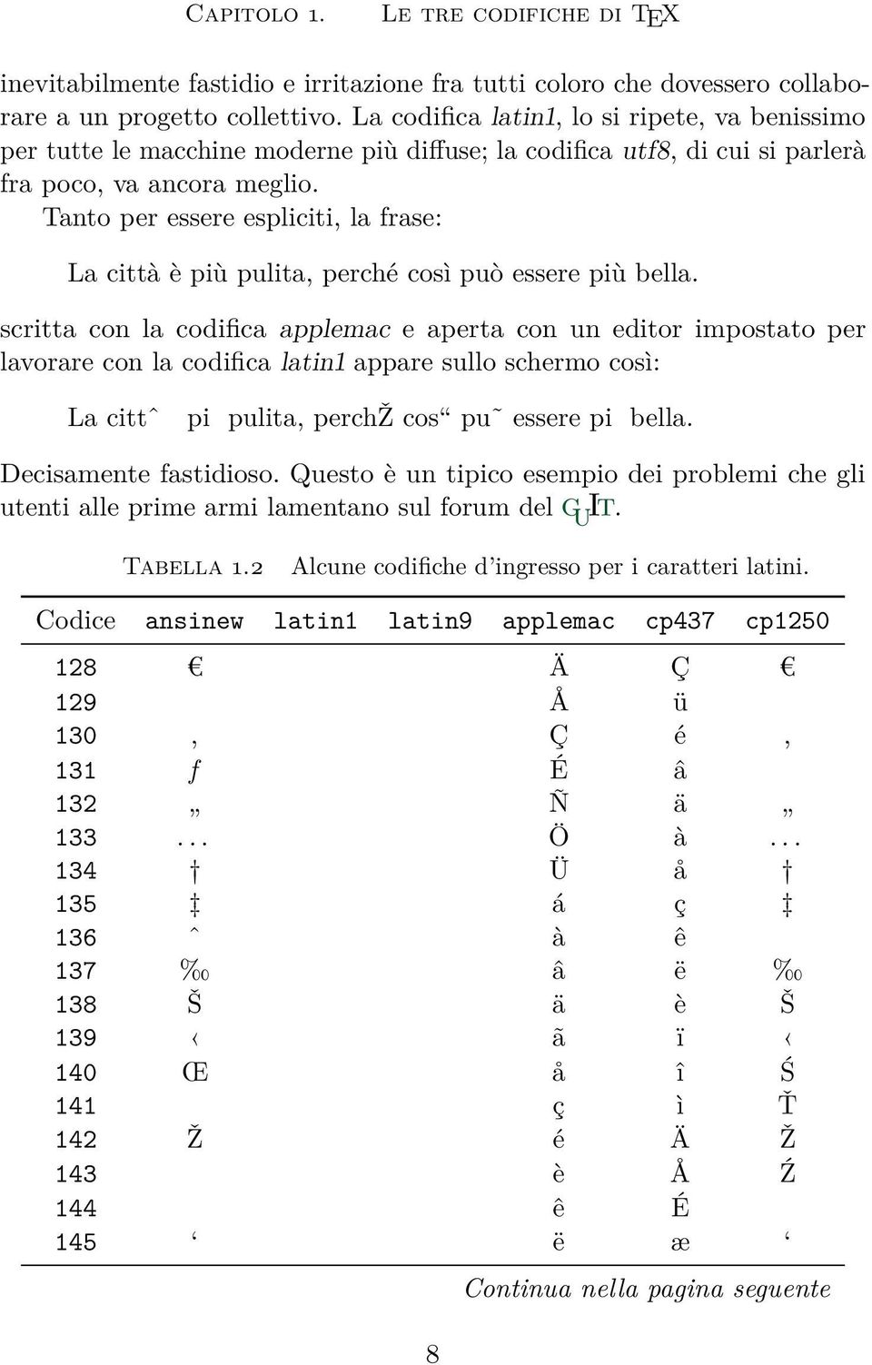 Tanto per essere espliciti, la frase: La città è più pulita, perché così può essere più bella.