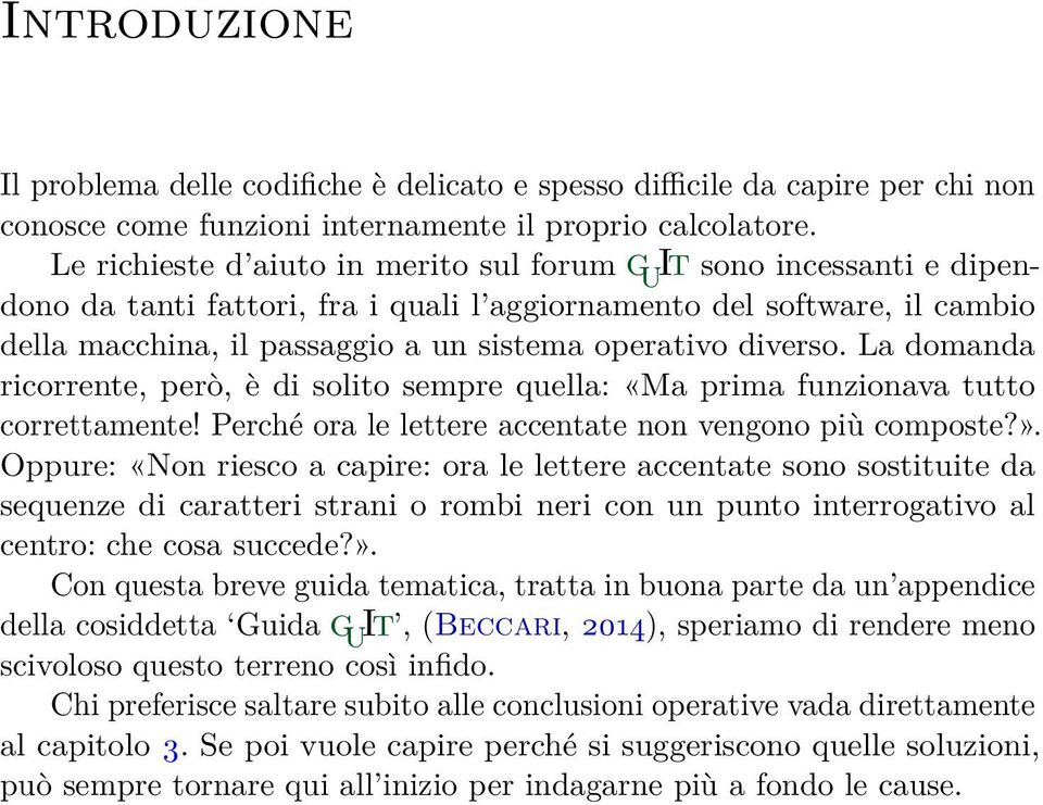 diverso. La domanda ricorrente, però, è di solito sempre quella: «Ma prima funzionava tutto correttamente! Perché ora le lettere accentate non vengono più composte?».