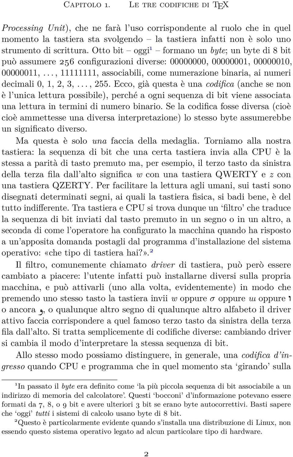 .., 11111111, associabili, come numerazione binaria, ai numeri decimali 0, 1, 2, 3,..., 255.