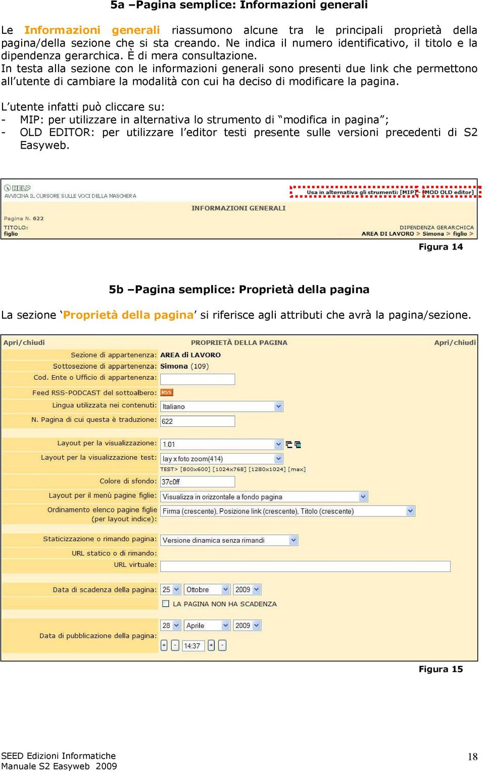 In testa alla sezione con le informazioni generali sono presenti due link che permettono all utente di cambiare la modalità con cui ha deciso di modificare la pagina.