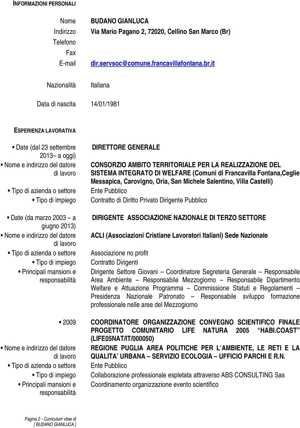 PER LA REALIZZAZIONE DEL SISTEMA INTEGRATO DI WELFARE (Comuni di Francavilla Fontana,Ceglie Messapica, Carovigno, Oria, San Michele Salentino, Villa Castelli) Ente Pubblico Contratto di Diritto