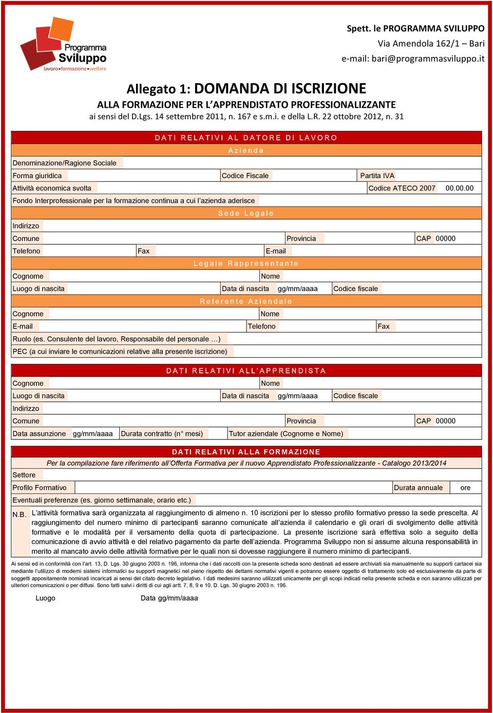 it Denominazione/Ragione Sociale DATI RELATIVI AL DATORE DI LAVORO Azienda Forma giuridica Codice Fiscale Partita IVA Attività economica svolta Codice ATECO 2007