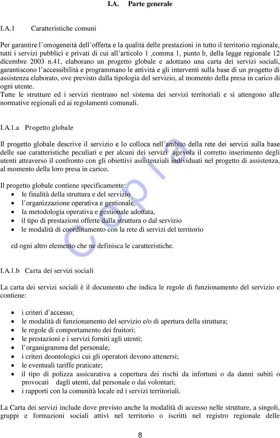 41, elaborano un progetto globale e adottano una carta dei servizi sociali, garantiscono l accessibilità e programmano le attività e gli interventi sulla base di un progetto di assistenza elaborato,