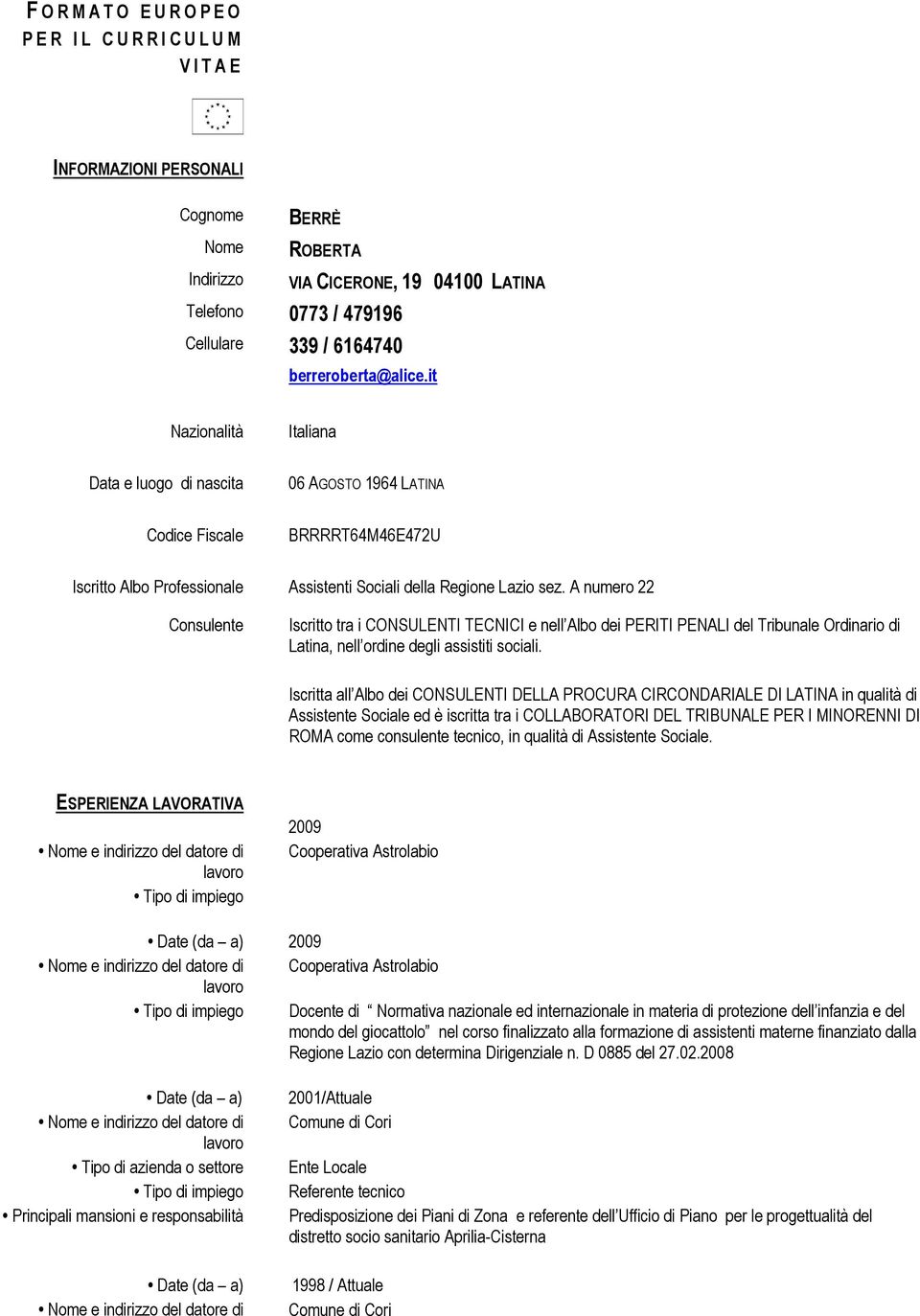 A numero 22 Consulente Iscritto tra i CONSULENTI TECNICI e nell Albo dei PERITI PENALI del Tribunale Ordinario di Latina, nell ordine degli assistiti sociali.