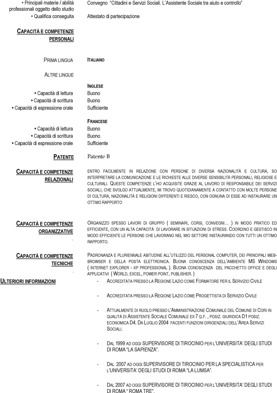 Buono Sufficiente Capacità di lettura Capacità di scrittura Capacità di espressione orale PATENTE FRANCESE Buono Buono Sufficiente Patente B CAPACITÀ E COMPETENZE RELAZIONALI ENTRO FACILMENTE IN