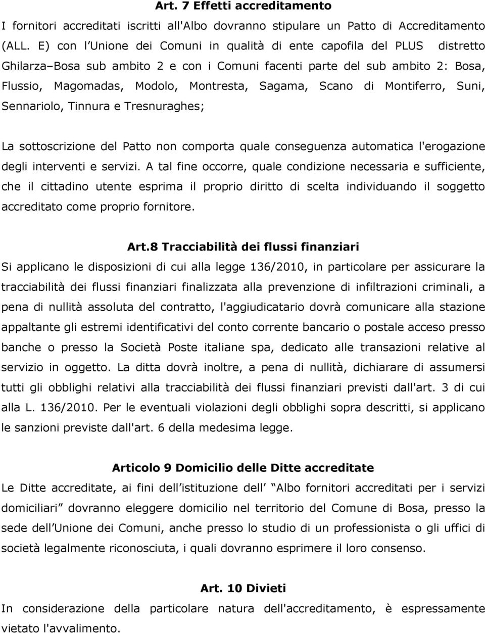 Sagama, Scano di Montiferro, Suni, Sennariolo, Tinnura e Tresnuraghes; La sottoscrizione del Patto non comporta quale conseguenza automatica l'erogazione degli interventi e servizi.