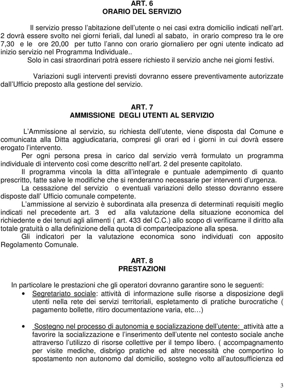 nel Programma Individuale.. Solo in casi straordinari potrà essere richiesto il servizio anche nei giorni festivi.