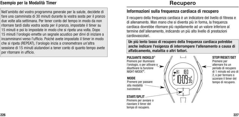 Dopo 15 minuti l orologio emette un segnale acustico per dirvi di iniziare a incamminarvi verso l ufficio.