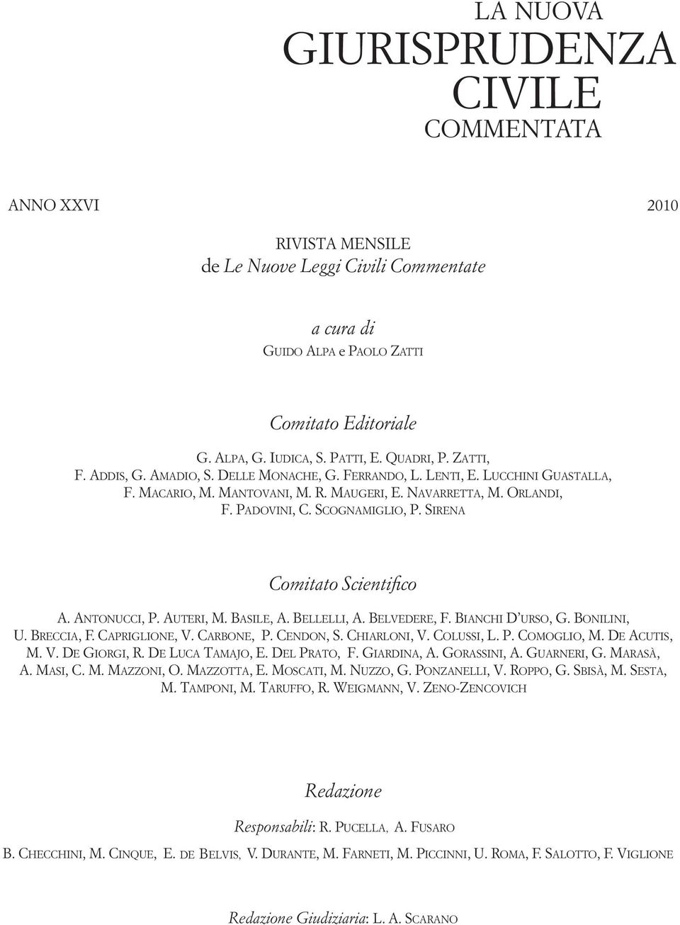 SCOGNAMIGLIO, P. SIRENA Comitato Scientifico A. ANTONUCCI, P. AUTERI, M. BASILE, A. BELLELLI, A. BELVEDERE, F. BIANCHI D URSO, G. BONILINI, U. BRECCIA, F. CAPRIGLIONE, V. CARBONE, P. CENDON, S.